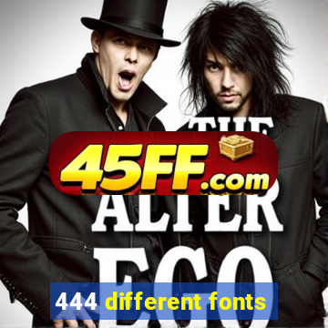 444 different fonts
